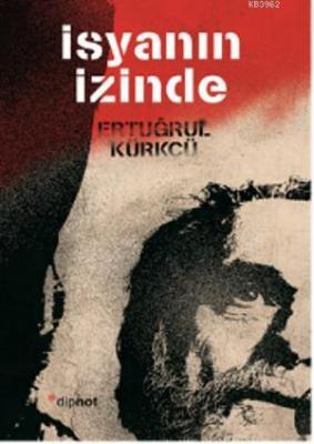 İsyanın İzinde Ertuğrul Kürkçü