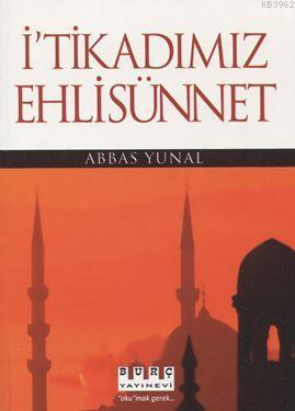 İ'tikadımız Ehli Sünnet Abbas Yunal