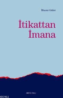 İtikattan İmana İlhami Güler