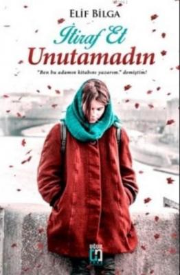 İtiraf Et Unutamadın Elif Bilga