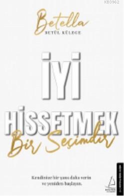 İyi Hissetmek Bir Seçimdir Betül Külege