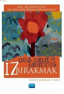 İz Bırakmak: Çocuk Sanat ve Yaratıcılık Binhan Koyuncuoğlu Zeynep Çeti