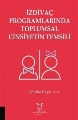 İzdivaç Programlarında Toplumsal Cinsiyetin Temsili Tebrike Kaya