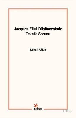 Jacques Ellul Düşüncesinde Teknik Sorunu Mikail Uğuş