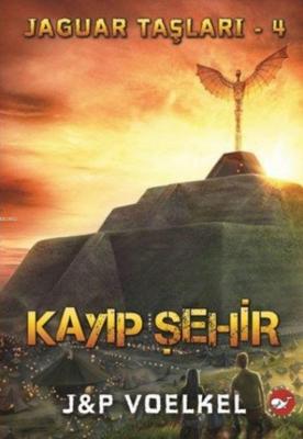 Jaguar Taşları 4 Kayıp Şehir J.P. Voelkel