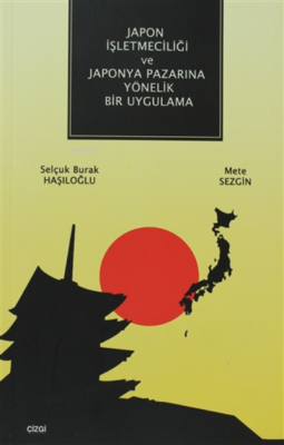 Japon İşletmeciliği ve Japonya Pazarına Yönelik Bir Uygulama Mete Sezg