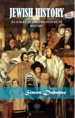 Jewish History An Essay In The Philosophy Of History Simon Dubnow