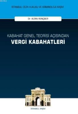 Kabahat Genel Teorisi Açısından Vergi Kabahatleri Altan Rençber