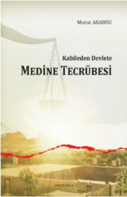 Kabileden Devlete Medine Tecrübesi Murat Akarsu