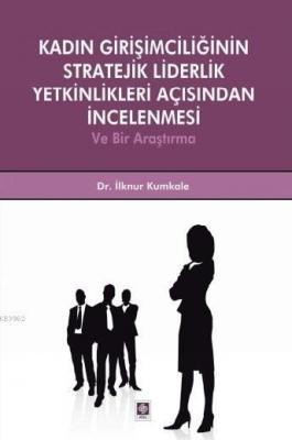 Kadın Girişimciliğinin Stratejik Liderlik Yetkinlikleri Açısından İnce