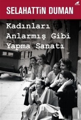 Kadınları Anlarmış Gibi Yapma Sanatı Selahattin Duman