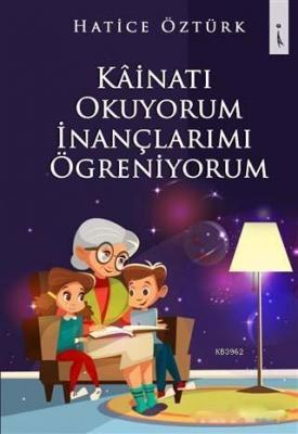 Kainatı Okuyorum İnançlarımı Öğreniyorum Hatice Dilek Öztürk