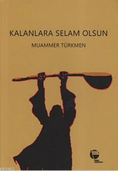 Kalanlara Selam Olsun Muammer Türkmen