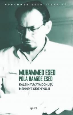 Kalbin Yuvaya Dönüşü - Mekke'ye Giden Yol II Muhammed Esed Pola Hamide