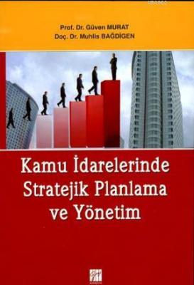 Kamu İdarelerinde Stratejik Planlama ve Yönetim Güven Murat Muhlis Bağ