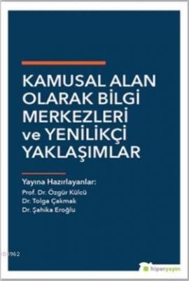 Kamusal Alan Olarak Bilgi Merkezleri ve Yenilikçi Yaklaşımlar Özgür Kü