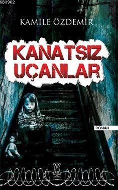 Kanatsız Uçanlar Kamile Özdemir