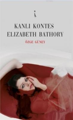 Kanlı Kontes Elizabeth Bathory Özge Güney