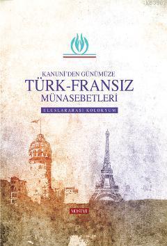 Kanuni'den Günümüze Türk-Fransız Münasebetleri