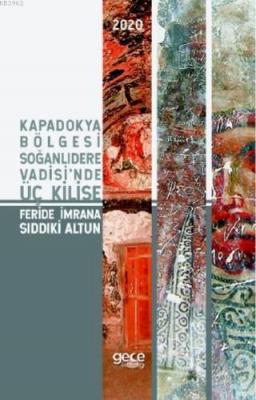 Kapadokya Bölgesi Soğanlıdere Vadisi'nde Üç Kilise Feride İmrana Sıddı