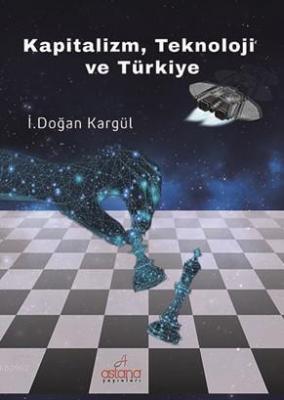 Kapitalizm, Teknoloji ve Türkiye İ. Doğan Kargül