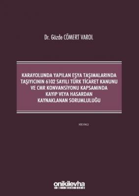 Kara Yolunda Yapılan Eşya Taşımalarında Taşıyıcının 6102 Sayılı Türk T