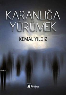 Karanlığa Yürümek Kemal Yıldız