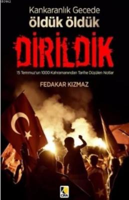 Karanlık Gecede Öldük Öldük Dirildik Fedakar Kızmaz