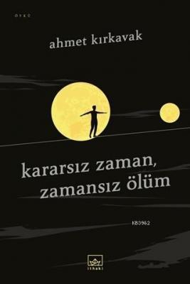 Kararsız Zaman, Zamansız Ölüm Ahmet Kırkavak