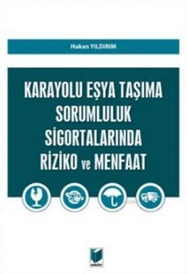 Karayolu Eşya Taşıma Sorumluluk Sigortalarında Riziko ve Menfaat Hakan