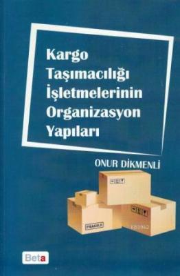 Kargo Taşımacılığı İşletmelerinin Organizasyon Yapıları Onur Dikmenli