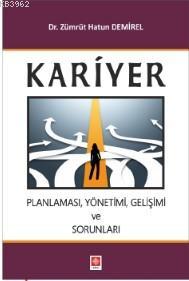 Kariyer Planlaması, Yönetimi, Gelişimi ve Sorunları Zümrüt Hatun Demir