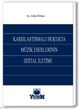 Karşılaştırılmalı Hukukta Müzik Eserlerinin Dijital İletimi Zehra Özka