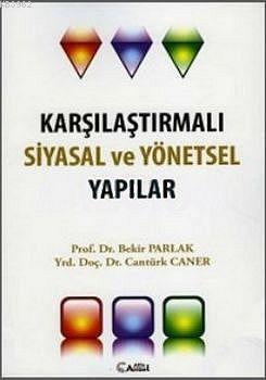 Karşılaştırmalı Siyasal ve Yönetsel Yapılar Bekir Parlak Cantürk Caner