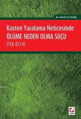 Kasten Yaralama Neticesinde Ölüme Neden Olma Suçu (TCK 87/4) Samet Can