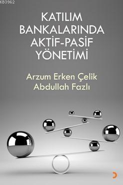 Katılım Bankalarında Aktif-Pasif Yönetimi Arzum Erken Çelik