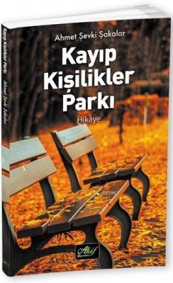 Kayıp Kişilikler Parkı Ahmet Şevki Şakalar