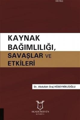 Kaynak Bağımlılığı Savaşlar ve Etkileri Abdullah Oraj Hüseyniklioğlu