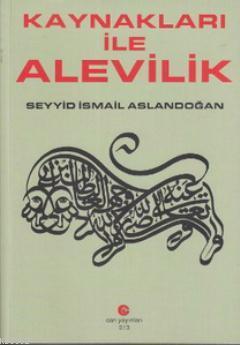 Kaynakları ile Alevilik Seyyid İsmail Aslandoğan