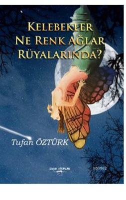 Kelebekler Ne Renk Ağlar Rüyalarında? Tufan Öztürk