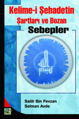 Kelime-i Şehadetin Şartları ve Bozan Sebepler Salih Bin Fevzan Selman 