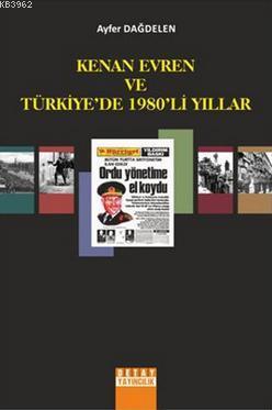 Kenan Evren ve Türkiye'de 1980'li Yıllar Ayfer Dağdelen