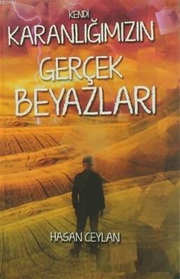 Kendi Karanlığımızın Gerçek Beyazları Hasan CEYLAN