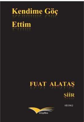 Kendime Göç Ettim Fuat Alataş