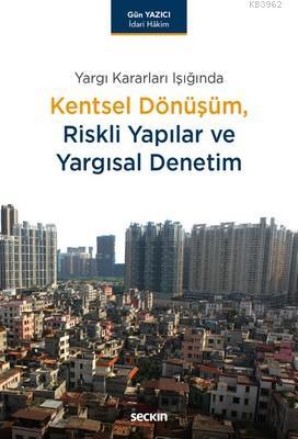 Kentsel Dönüşüm,Riskli Yapılar ve Yargısal Denetim Ergün Yazıcı