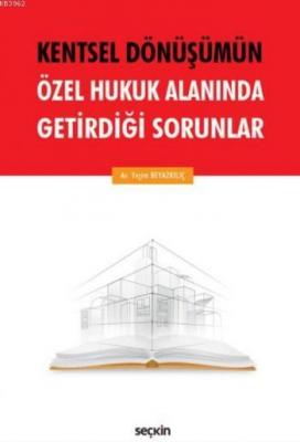 Kentsel Dönüşümün Özel Hukuk Alanında Getirdiği Sorunlar Yeşim Beyazkı