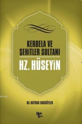 Kerbela ve Şehitler Sultanı Hz. Hüseyin Ali Haydar Haksöyler