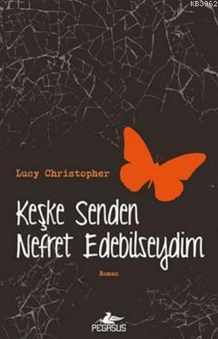 Keşke Senden Nefret Edebilseydim Lucy Christopher