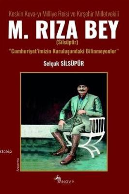 Keskin Kuva-yı Milliye Reisi ve Kırşehir Milletvekili M. Rıza Bey Selç