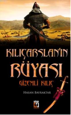 Kılıçarslanın Rüyası Gizemli Kılıç Hasan Bayraktar